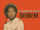 Deidem by Taj Weekes and Adowa