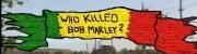 Who Killed Bob Marley?
