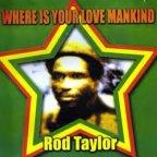 Rod Taylor - Where Is Your Love Mankind 1989 - Greensleeves (CD)
