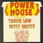 Power House Presents Tenor Saw And Nitty Gritty