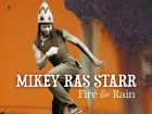 Mikey Ras Starr Fire and Rain